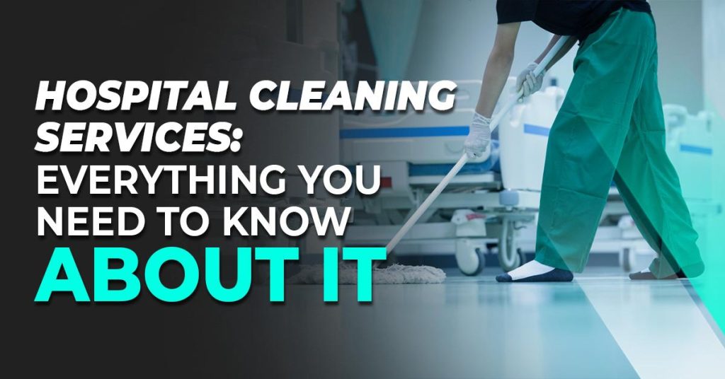 Hospital Cleaning Services: Everything You Need to Know About It