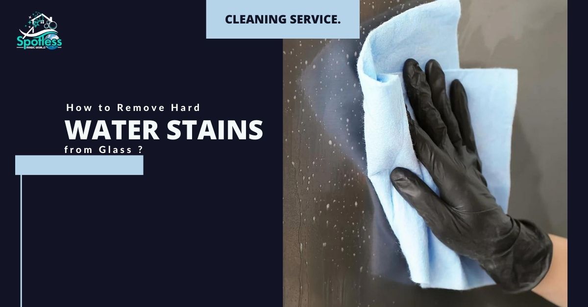how to remove hard water stains from glass